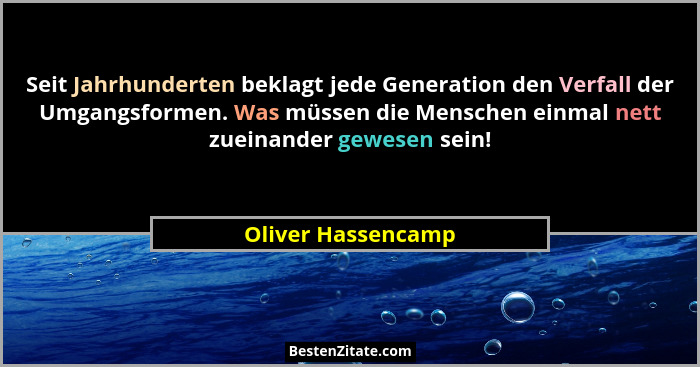 Seit Jahrhunderten beklagt jede Generation den Verfall der Umgangsformen. Was müssen die Menschen einmal nett zueinander gewesen s... - Oliver Hassencamp