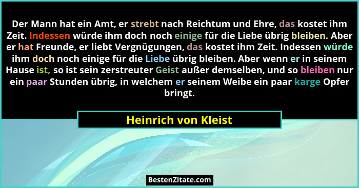 Der Mann hat ein Amt, er strebt nach Reichtum und Ehre, das kostet ihm Zeit. Indessen würde ihm doch noch einige für die Liebe ü... - Heinrich von Kleist