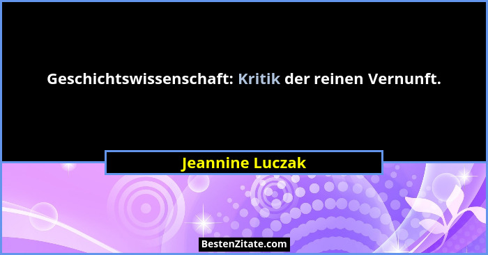 Geschichtswissenschaft: Kritik der reinen Vernunft.... - Jeannine Luczak
