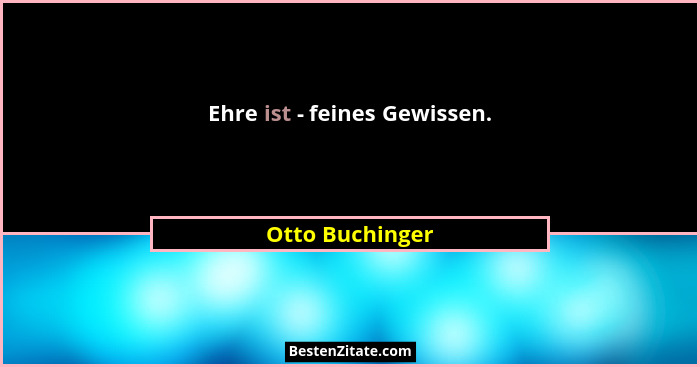 Ehre ist - feines Gewissen.... - Otto Buchinger