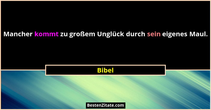 Mancher kommt zu großem Unglück durch sein eigenes Maul.... - Bibel