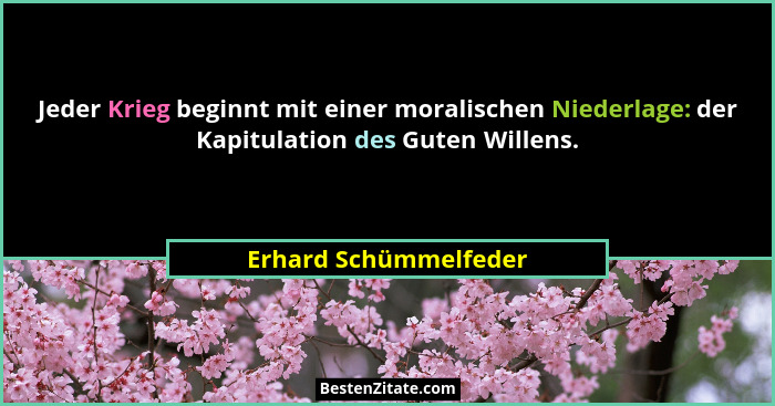 Jeder Krieg beginnt mit einer moralischen Niederlage: der Kapitulation des Guten Willens.... - Erhard Schümmelfeder