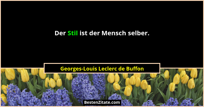 Der Stil ist der Mensch selber.... - Georges-Louis Leclerc de Buffon