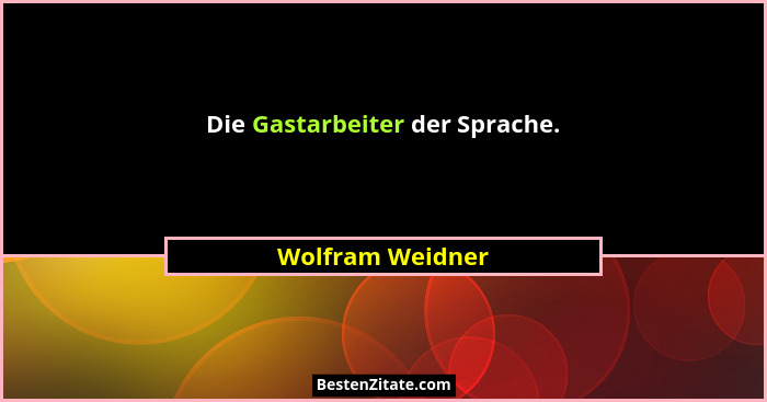 Die Gastarbeiter der Sprache.... - Wolfram Weidner