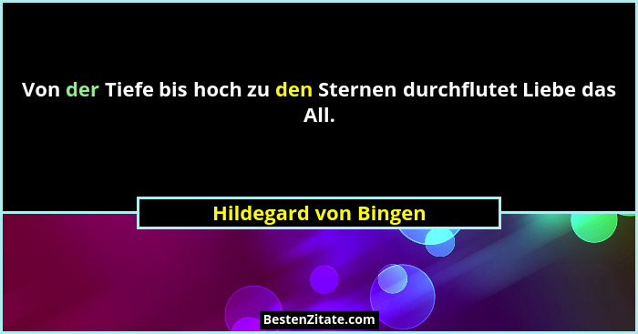 Von der Tiefe bis hoch zu den Sternen durchflutet Liebe das All.... - Hildegard von Bingen