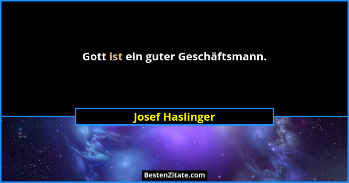 Gott ist ein guter Geschäftsmann.... - Josef Haslinger