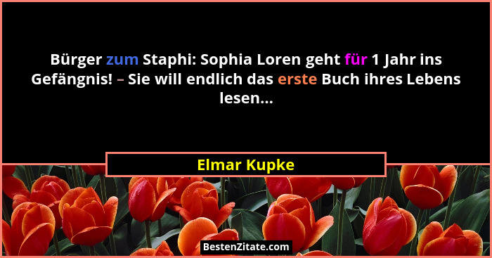 Bürger zum Staphi: Sophia Loren geht für 1 Jahr ins Gefängnis! – Sie will endlich das erste Buch ihres Lebens lesen...... - Elmar Kupke