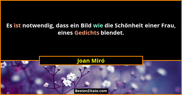 Es ist notwendig, dass ein Bild wie die Schönheit einer Frau, eines Gedichts blendet.... - Joan Miró