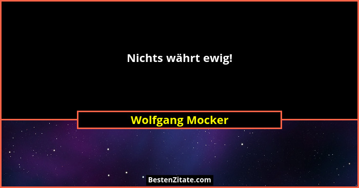 Nichts währt ewig!... - Wolfgang Mocker