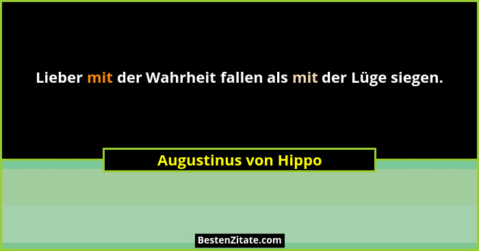 Lieber mit der Wahrheit fallen als mit der Lüge siegen.... - Augustinus von Hippo