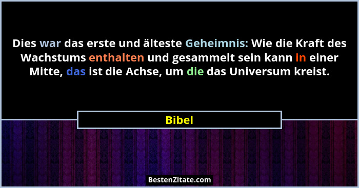 Dies war das erste und älteste Geheimnis: Wie die Kraft des Wachstums enthalten und gesammelt sein kann in einer Mitte, das ist die Achse, um... - Bibel