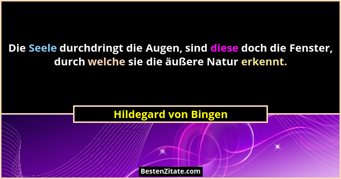 Die Seele durchdringt die Augen, sind diese doch die Fenster, durch welche sie die äußere Natur erkennt.... - Hildegard von Bingen