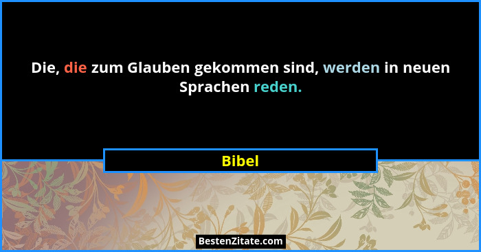 Die, die zum Glauben gekommen sind, werden in neuen Sprachen reden.... - Bibel