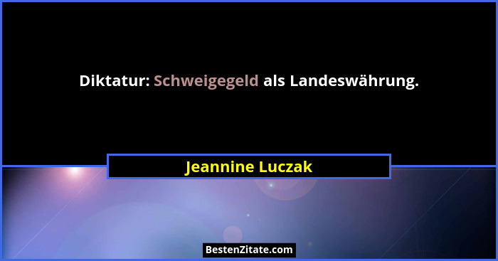 Diktatur: Schweigegeld als Landeswährung.... - Jeannine Luczak