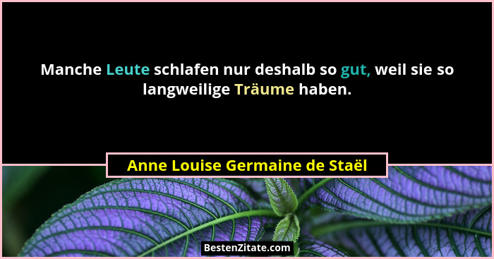 Manche Leute schlafen nur deshalb so gut, weil sie so langweilige Träume haben.... - Anne Louise Germaine de Staël