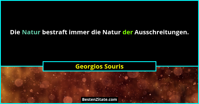 Die Natur bestraft immer die Natur der Ausschreitungen.... - Georgios Souris