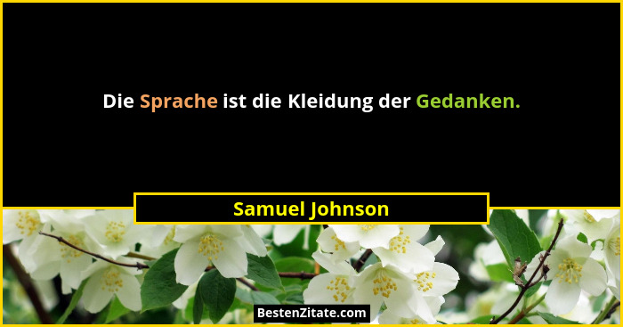 Die Sprache ist die Kleidung der Gedanken.... - Samuel Johnson
