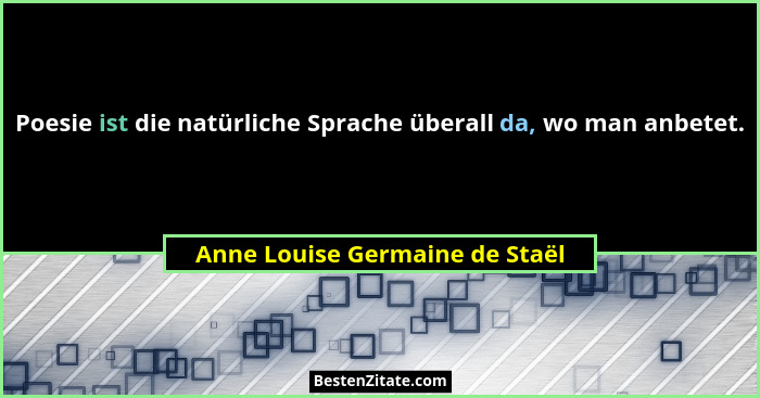 Poesie ist die natürliche Sprache überall da, wo man anbetet.... - Anne Louise Germaine de Staël