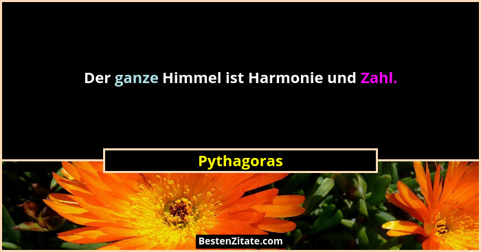 Der ganze Himmel ist Harmonie und Zahl.... - Pythagoras