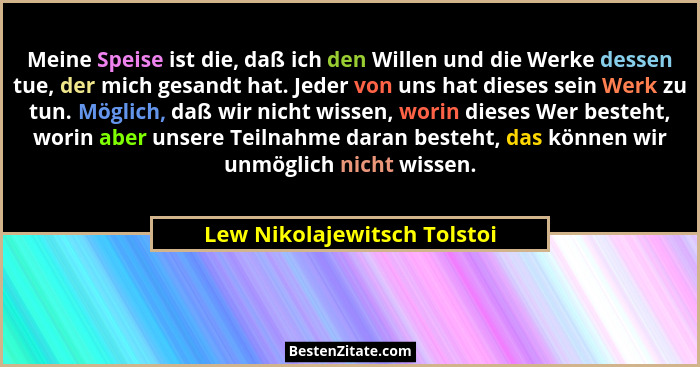 Meine Speise ist die, daß ich den Willen und die Werke dessen tue, der mich gesandt hat. Jeder von uns hat dieses sein We... - Lew Nikolajewitsch Tolstoi