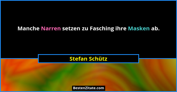 Manche Narren setzen zu Fasching ihre Masken ab.... - Stefan Schütz
