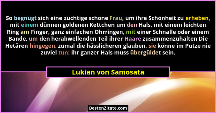 So begnügt sich eine züchtige schöne Frau, um ihre Schönheit zu erheben, mit einem dünnen goldenen Kettchen um den Hals, mit ein... - Lukian von Samosata