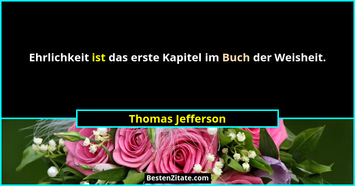 Ehrlichkeit ist das erste Kapitel im Buch der Weisheit.... - Thomas Jefferson