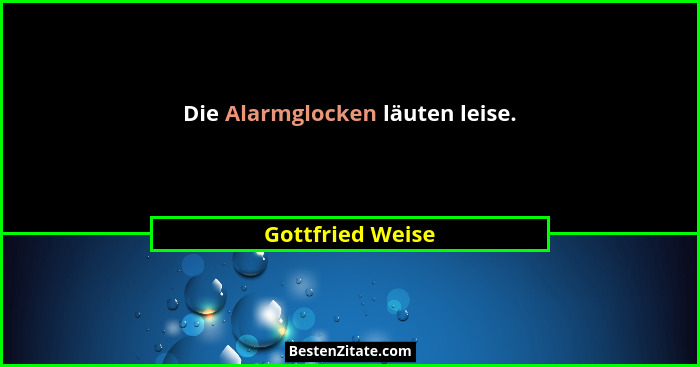 Die Alarmglocken läuten leise.... - Gottfried Weise