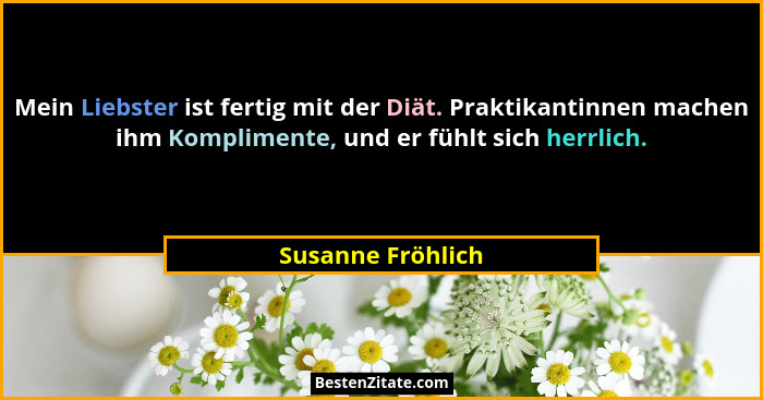 Mein Liebster ist fertig mit der Diät. Praktikantinnen machen ihm Komplimente, und er fühlt sich herrlich.... - Susanne Fröhlich