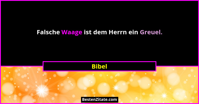 Falsche Waage ist dem Herrn ein Greuel.... - Bibel