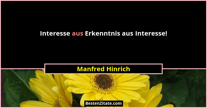 Interesse aus Erkenntnis aus Interesse!... - Manfred Hinrich
