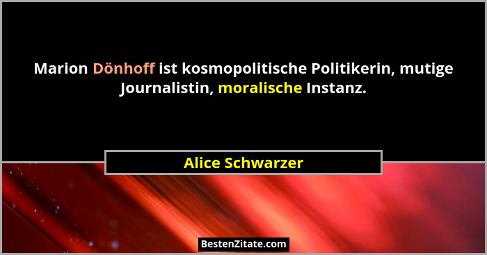 Marion Dönhoff ist kosmopolitische Politikerin, mutige Journalistin, moralische Instanz.... - Alice Schwarzer