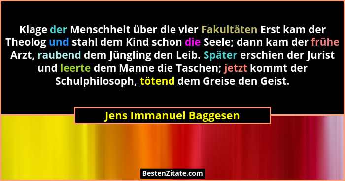 Klage der Menschheit über die vier Fakultäten Erst kam der Theolog und stahl dem Kind schon die Seele; dann kam der frühe Arz... - Jens Immanuel Baggesen