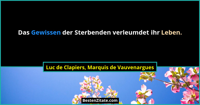 Das Gewissen der Sterbenden verleumdet ihr Leben.... - Luc de Clapiers, Marquis de Vauvenargues