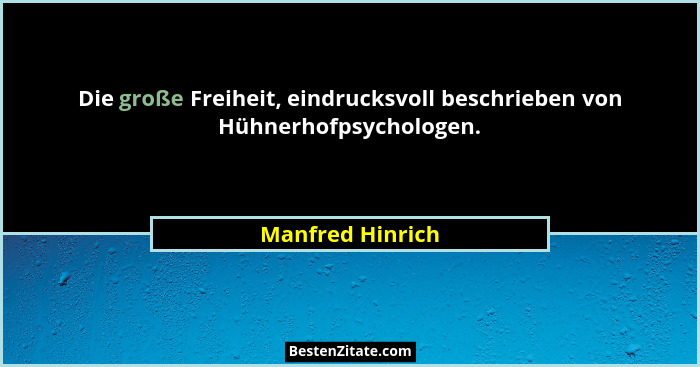 Die große Freiheit, eindrucksvoll beschrieben von Hühnerhofpsychologen.... - Manfred Hinrich