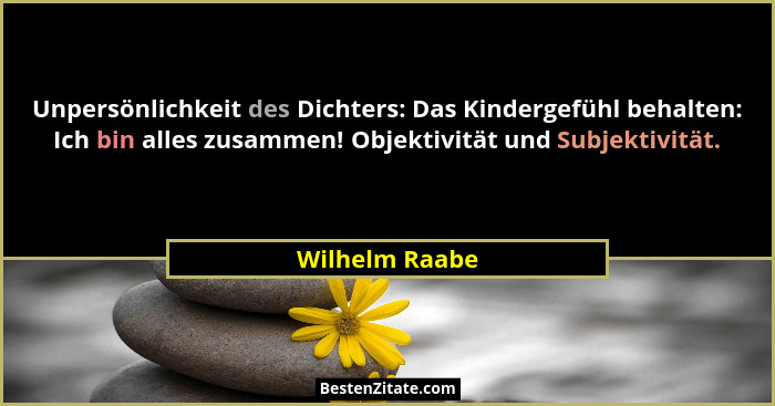 Unpersönlichkeit des Dichters: Das Kindergefühl behalten: Ich bin alles zusammen! Objektivität und Subjektivität.... - Wilhelm Raabe
