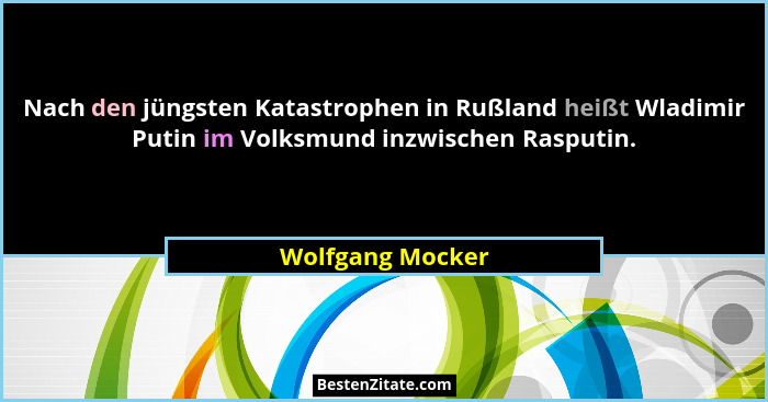 Nach den jüngsten Katastrophen in Rußland heißt Wladimir Putin im Volksmund inzwischen Rasputin.... - Wolfgang Mocker