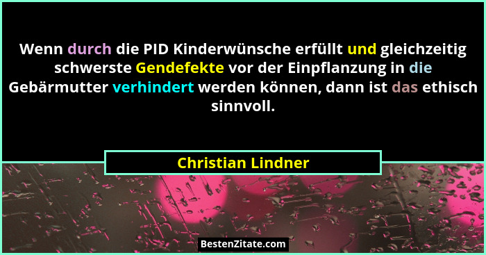Wenn durch die PID Kinderwünsche erfüllt und gleichzeitig schwerste Gendefekte vor der Einpflanzung in die Gebärmutter verhindert... - Christian Lindner
