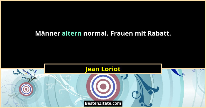 Männer altern normal. Frauen mit Rabatt.... - Jean Loriot