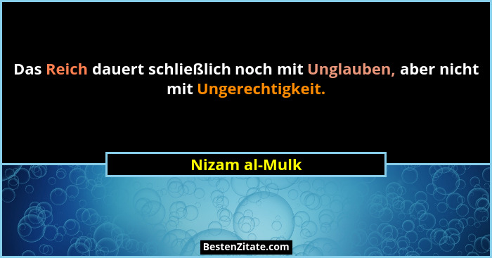 Das Reich dauert schließlich noch mit Unglauben, aber nicht mit Ungerechtigkeit.... - Nizam al-Mulk