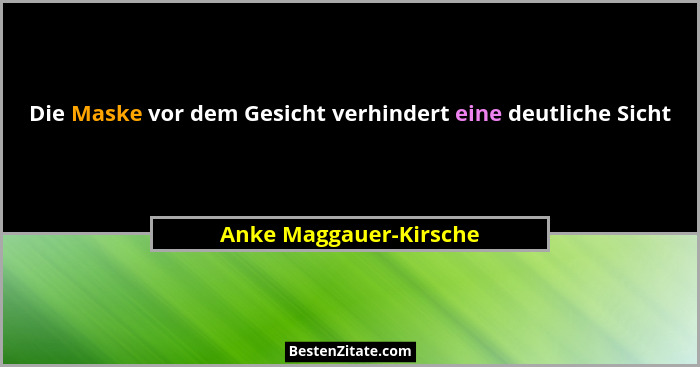 Die Maske vor dem Gesicht verhindert eine deutliche Sicht... - Anke Maggauer-Kirsche