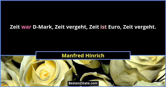 Zeit war D-Mark, Zeit vergeht, Zeit ist Euro, Zeit vergeht.... - Manfred Hinrich