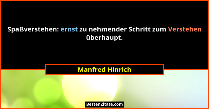 Spaßverstehen: ernst zu nehmender Schritt zum Verstehen überhaupt.... - Manfred Hinrich