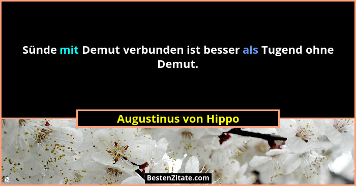 Sünde mit Demut verbunden ist besser als Tugend ohne Demut.... - Augustinus von Hippo