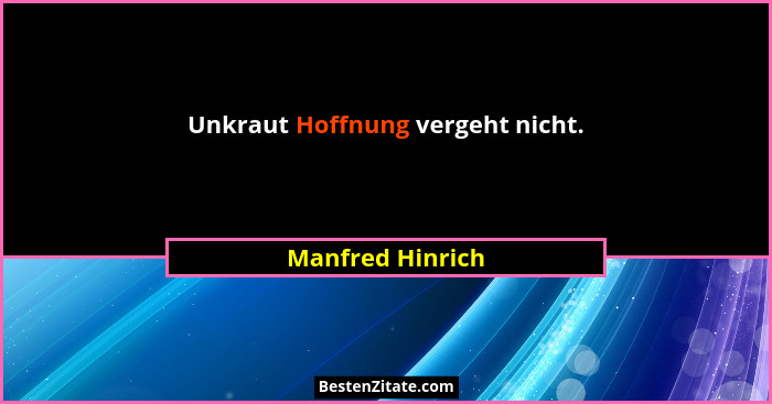 Unkraut Hoffnung vergeht nicht.... - Manfred Hinrich