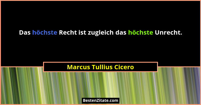 Das höchste Recht ist zugleich das höchste Unrecht.... - Marcus Tullius Cicero
