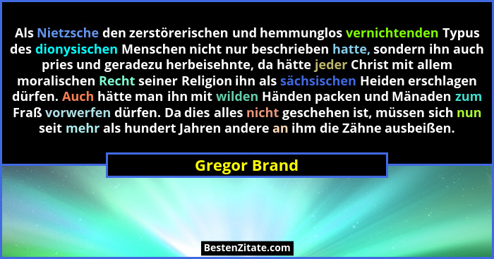 Als Nietzsche den zerstörerischen und hemmunglos vernichtenden Typus des dionysischen Menschen nicht nur beschrieben hatte, sondern ihn... - Gregor Brand