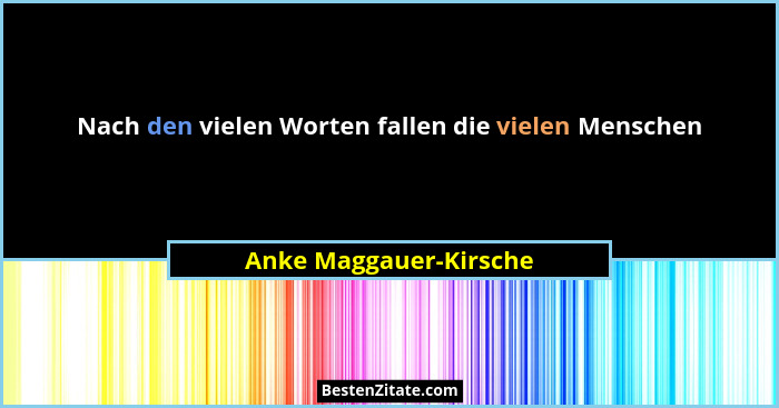 Nach den vielen Worten fallen die vielen Menschen... - Anke Maggauer-Kirsche