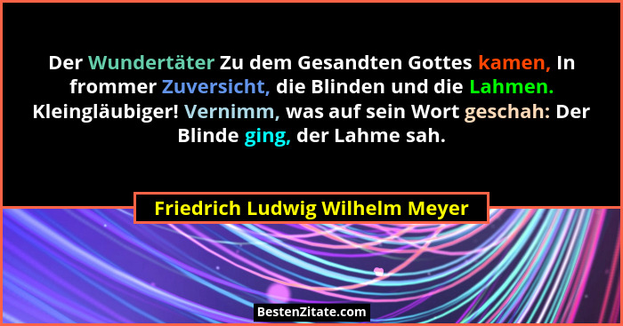 Der Wundertäter Zu dem Gesandten Gottes kamen, In frommer Zuversicht, die Blinden und die Lahmen. Kleingläubiger! Ver... - Friedrich Ludwig Wilhelm Meyer