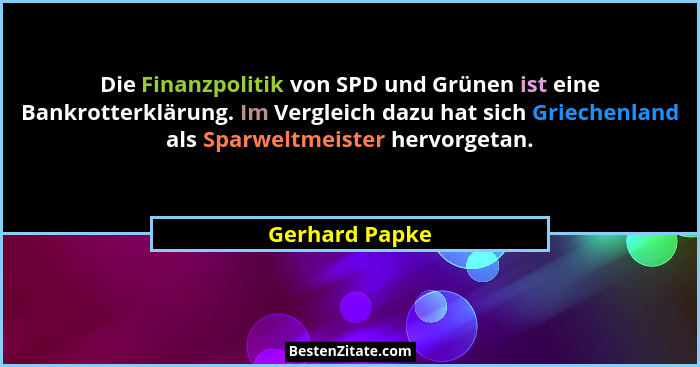 Die Finanzpolitik von SPD und Grünen ist eine Bankrotterklärung. Im Vergleich dazu hat sich Griechenland als Sparweltmeister hervorget... - Gerhard Papke